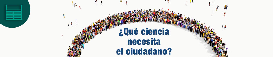 ¿Qué ciencia necesita el ciudadano?